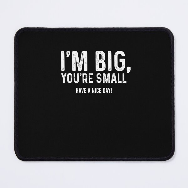 Item preview, I'm big You're small Have a nice day designed and sold by CatherineRC.