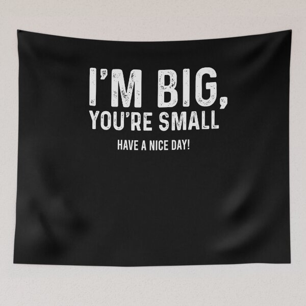 Item preview, I'm big You're small Have a nice day designed and sold by CatherineRC.