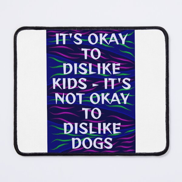 Item preview, Radical Feminist Humanist Quote - It's Okay To Dislike Kids It's Not Okay To Dislike Dogs designed and sold by LethalPixieDust.