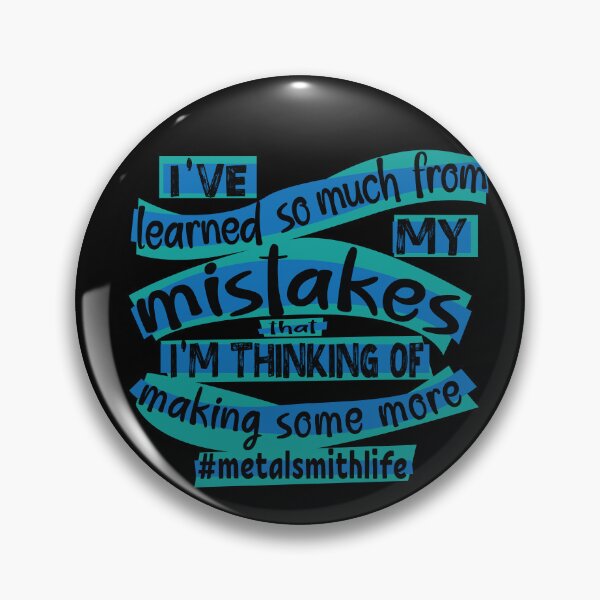 Item preview, Metalsmith meme jewelry-making humor blue I've learned so much from my mistakes I'm thinking of making some more jeweler life designed and sold by MetalicBabe.