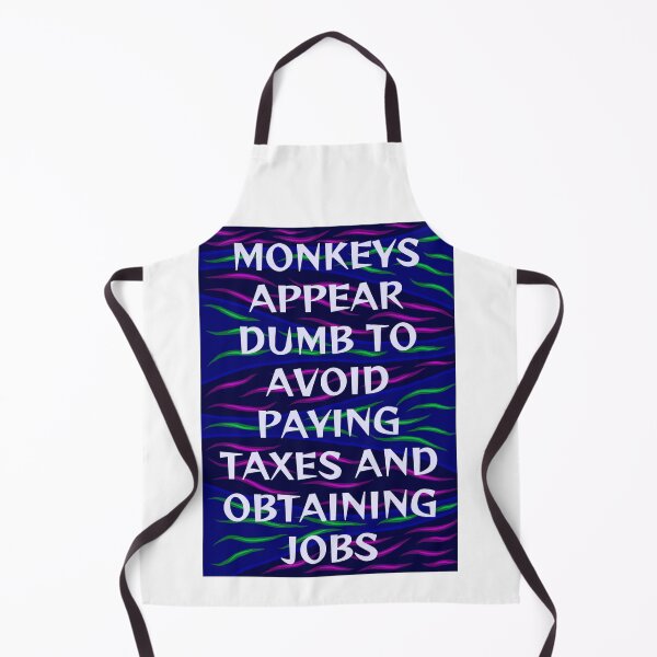 Item preview, Radical Feminist Humanist Quote - Monkeys Appear Dumb To Avoid Paying Taxes And Obtaining Jobs designed and sold by LethalPixieDust.