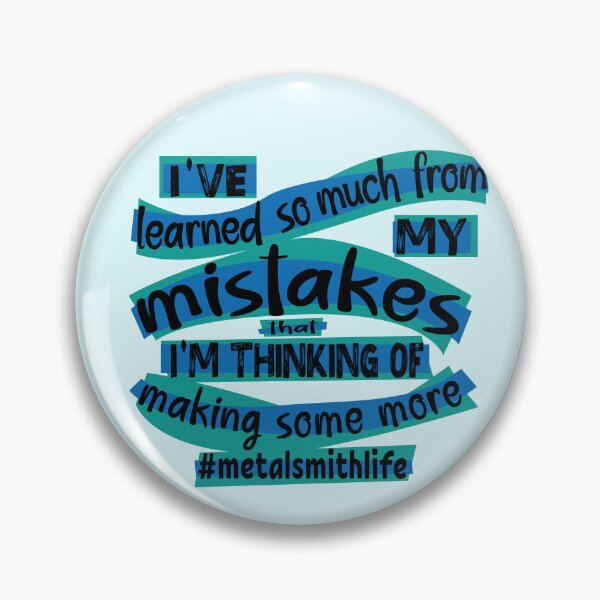 Item preview, Metalsmith meme jewelry-making humor I've learned so much from my mistakes that I'm thinking of making some more jeweler life blue designed and sold by MetalicBabe.