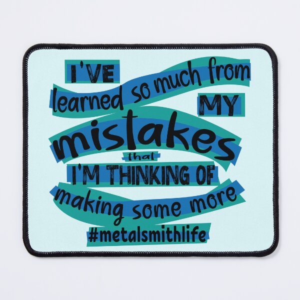 Item preview, Metalsmith meme jewelry-making humor I've learned so much from my mistakes that I'm thinking of making some more jeweler life blue designed and sold by MetalicBabe.