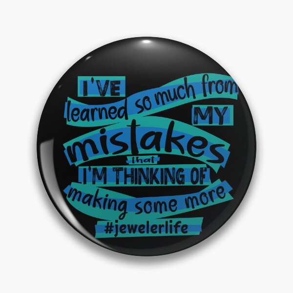 Item preview, Jeweler meme jewelry-making humor blue I've learned so much from my mistakes that I'm thinking of making some more jeweler life designed and sold by MetalicBabe.