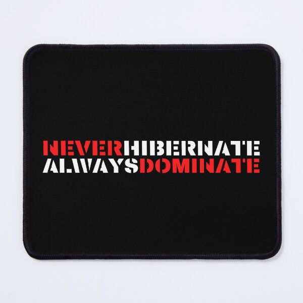 Item preview, Never Hibernate, Always Dominate designed and sold by mankindvm.