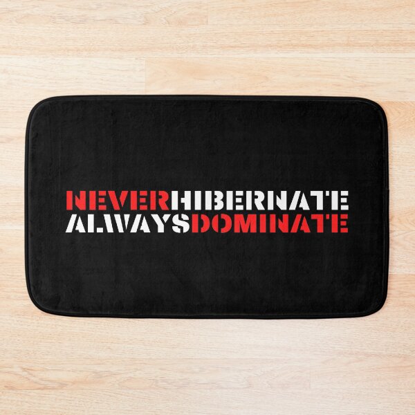 Item preview, Never Hibernate, Always Dominate designed and sold by mankindvm.