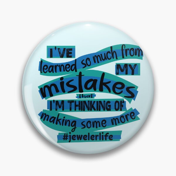 Item preview, Jeweler meme jewelry-making humor I've learned so much from my mistakes that I'm thinking of making some more jeweler life blue designed and sold by MetalicBabe.