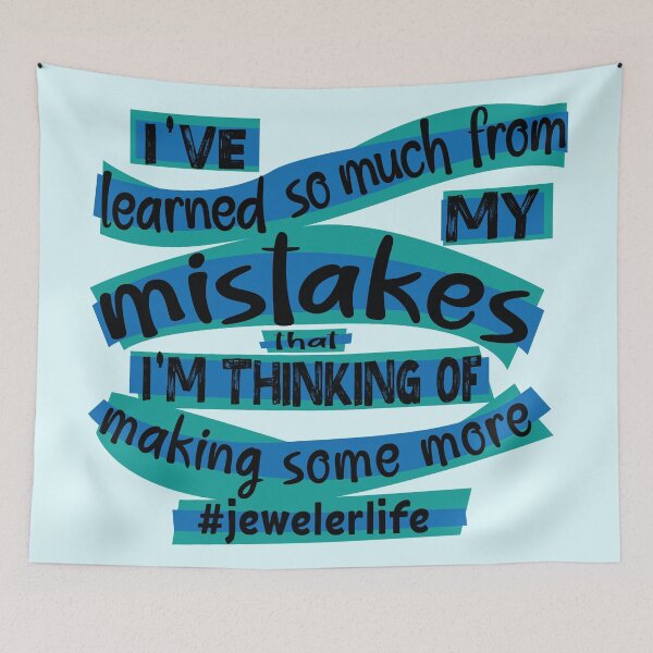 Item preview, Jeweler meme jewelry-making humor I've learned so much from my mistakes that I'm thinking of making some more jeweler life blue designed and sold by MetalicBabe.
