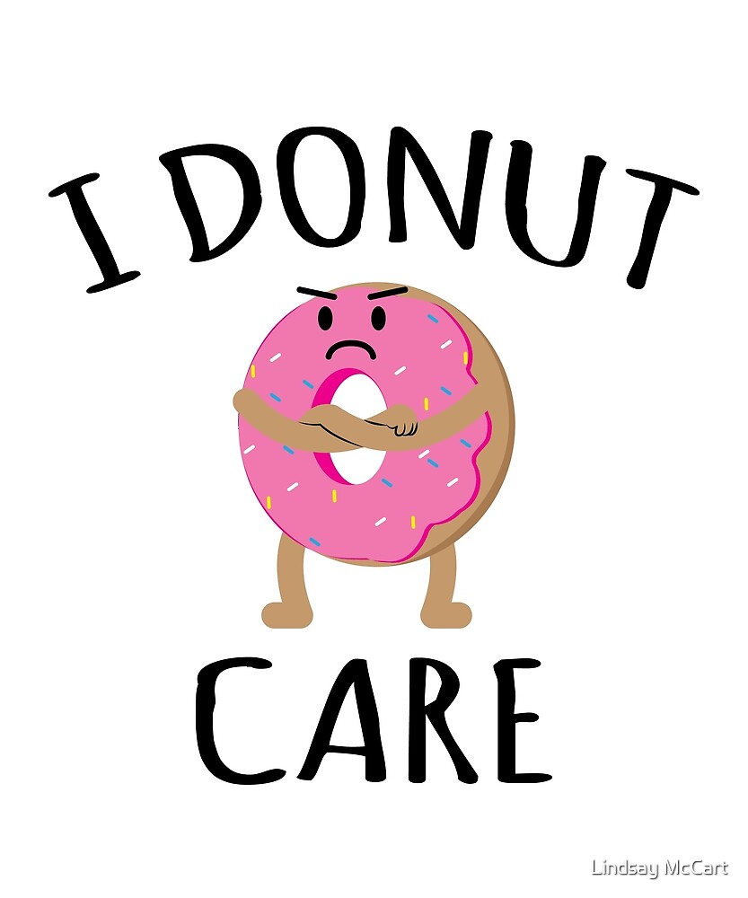 I Donut Care Dont Care Funny Food Pun By Lindsay Mccart Redbubble 6732