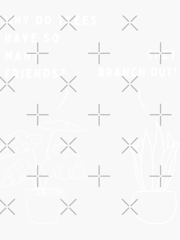 "Plant joke Why do trees have so many friends?" Sticker for Sale by