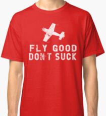 FLY GOOD, DON'T SUCK Aviation Pilot Airshow Design Classic T-Shirt