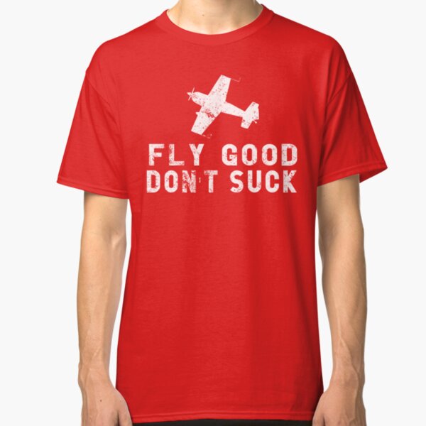 FLY GOOD, DON'T SUCK Aviation Pilot Airshow Design Classic T-Shirt