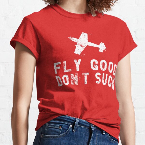 FLY GOOD, DON'T SUCK Aviation Pilot Airshow Design Classic T-Shirt