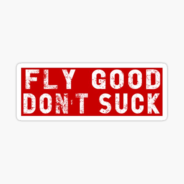 FLY GOOD, DON'T SUCK Aviation Pilot Airshow Design Sticker