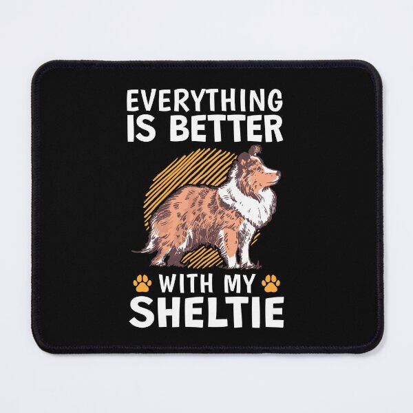 Item preview, Everything is better with a Shetland Sheepdog designed and sold by madgrfx.