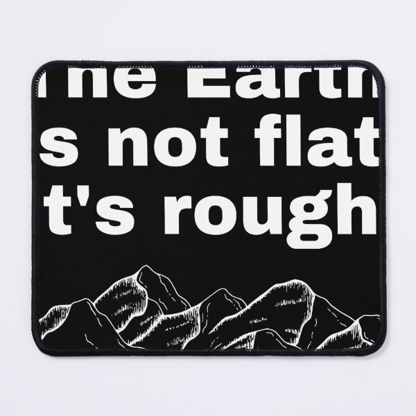 Item preview, The Earth is not flat. It's rough. designed and sold by bvaruh.