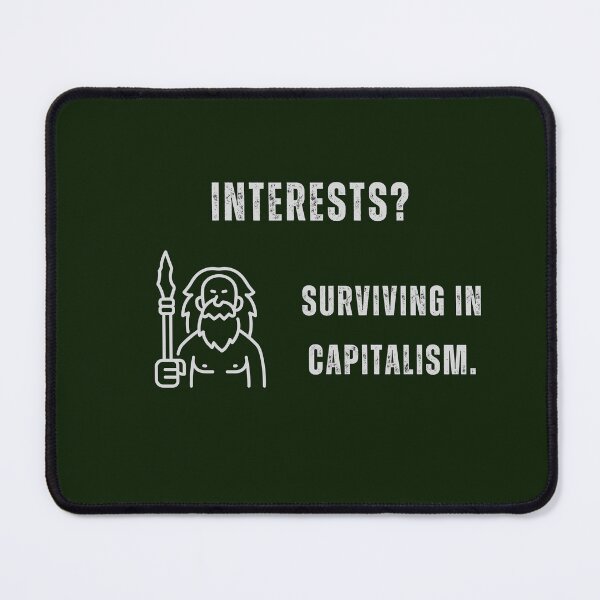 Item preview, Interests? Surviving in capitalism. designed and sold by sarantis.
