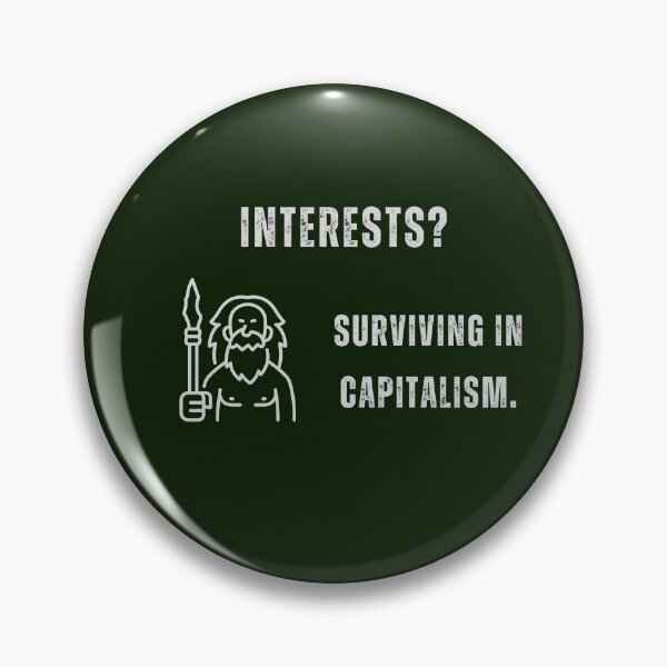 Item preview, Interests? Surviving in capitalism. designed and sold by sarantis.