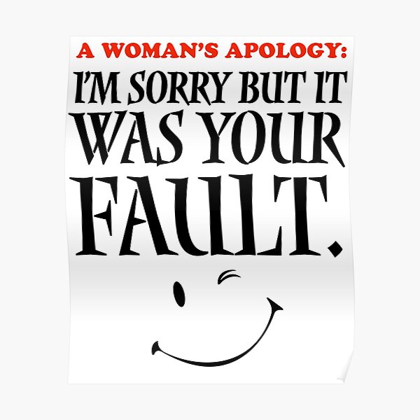 Sarcastic Wife Im Sorry But It Was Your Fault Funny Wife Quotes Poster For Sale By Lulustee 6931