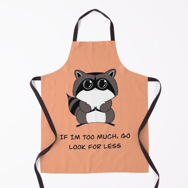 Item preview, If I’m to Much Go Look For Less Raccoon Cutie designed and sold by Derppersonified.