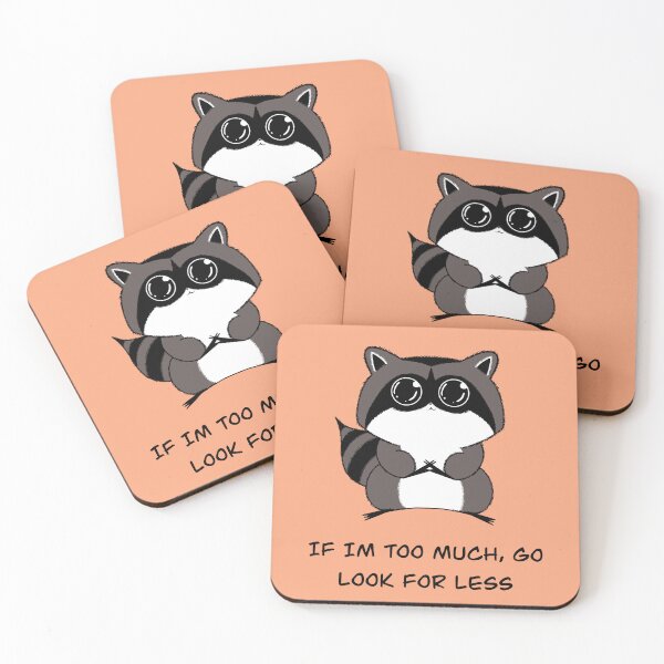 Item preview, If I’m to Much Go Look For Less Raccoon Cutie designed and sold by Derppersonified.