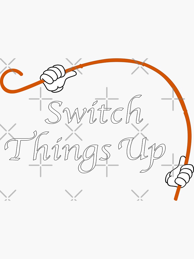 "switch things up." Sticker for Sale by moonmorph Redbubble