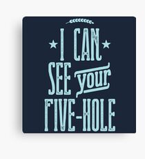 I Can See Your Five Hole Canvas Print