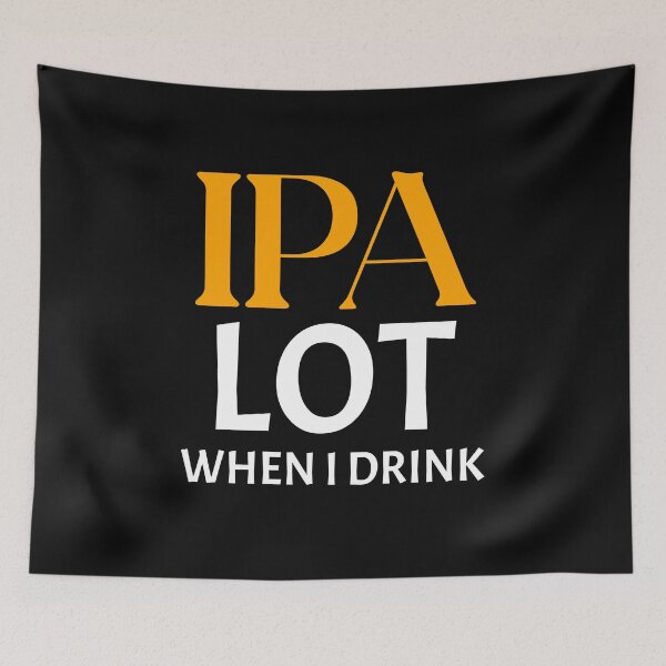 Item preview, IPA A LOT When I Drink designed and sold by BestCoolStuff.