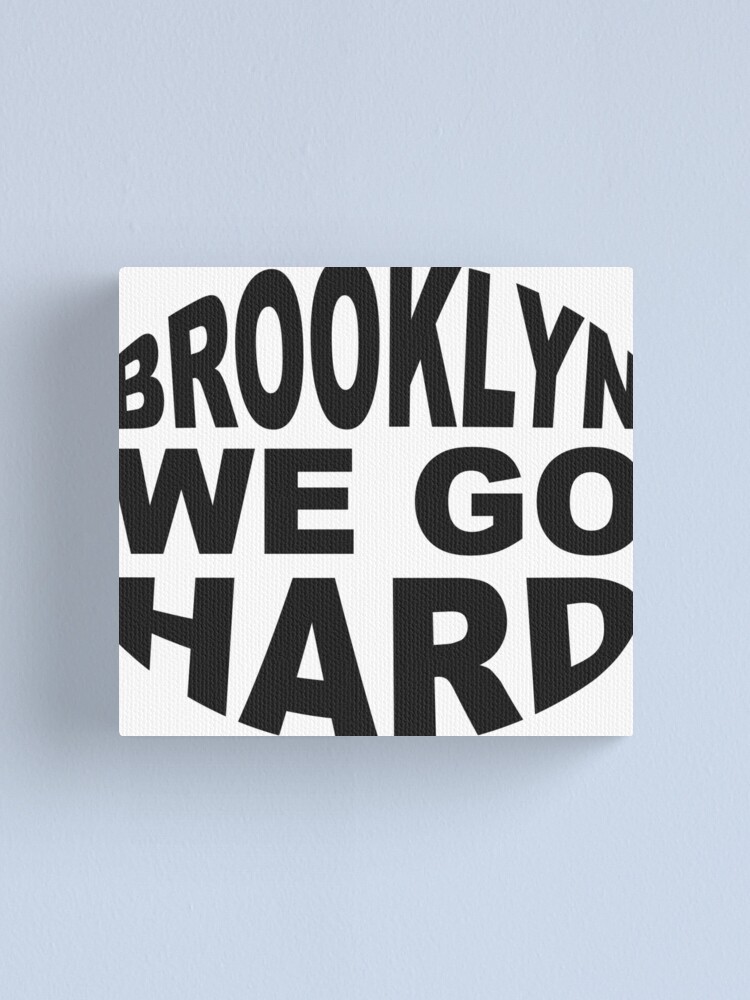 Brooklyn We Go Hard Canvas Print By Thehiphopshop Redbubble