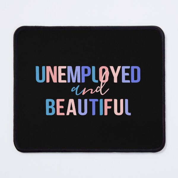 Item preview, Unemployed And Beautiful, Colorful Quote designed and sold by InnaPo ⭐⭐⭐⭐⭐.