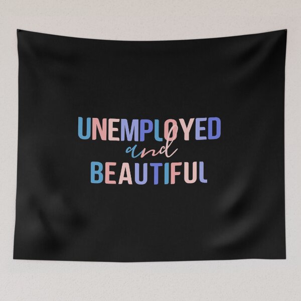 Item preview, Unemployed And Beautiful, Colorful Quote  designed and sold by InnaPo ⭐⭐⭐⭐⭐.