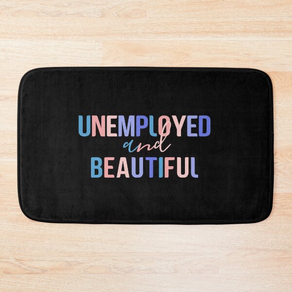 Item preview, Unemployed And Beautiful, Colorful Quote  designed and sold by InnaPo ⭐⭐⭐⭐⭐.