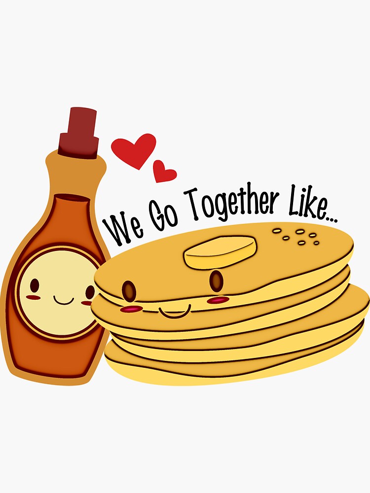 we-go-together-like-pancakes-and-syrup-sticker-for-sale-by