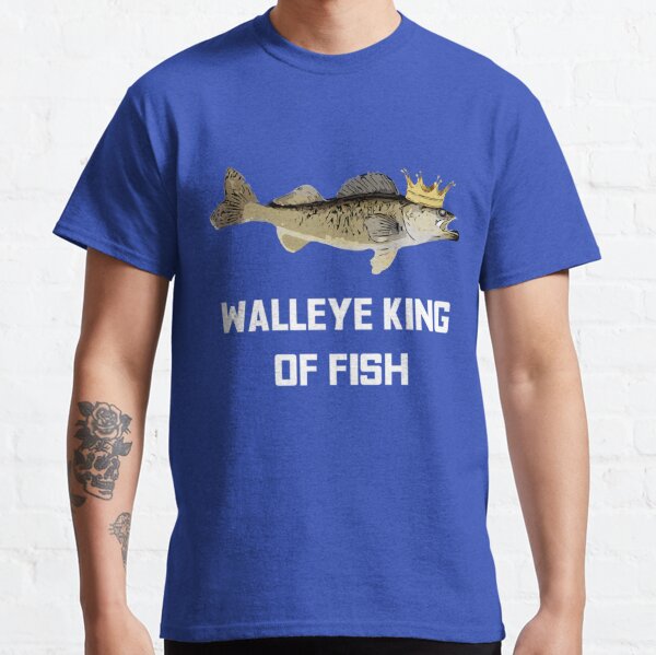 Funny Fishing Shirt Walleye King of Fish Fishing Classic T-Shirt | Redbubble