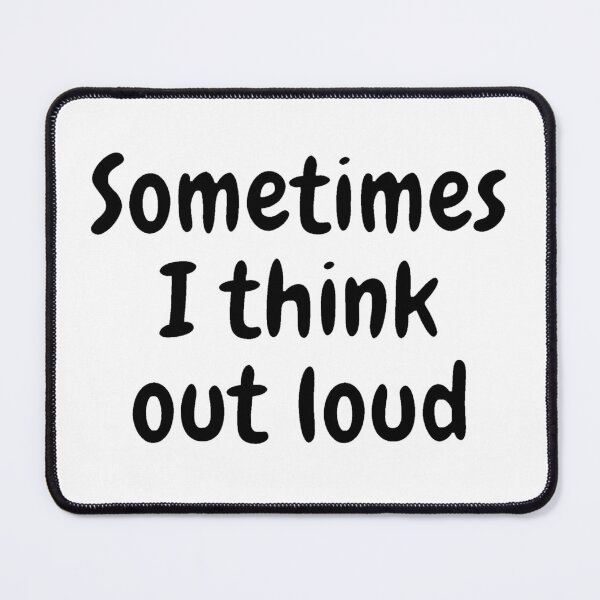 Item preview, Sometimes I Think Out Loud designed and sold by MyDesertIsle.