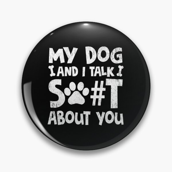 Item preview, My Dog I Talk Shit About You designed and sold by Simeon	 Dorelus.