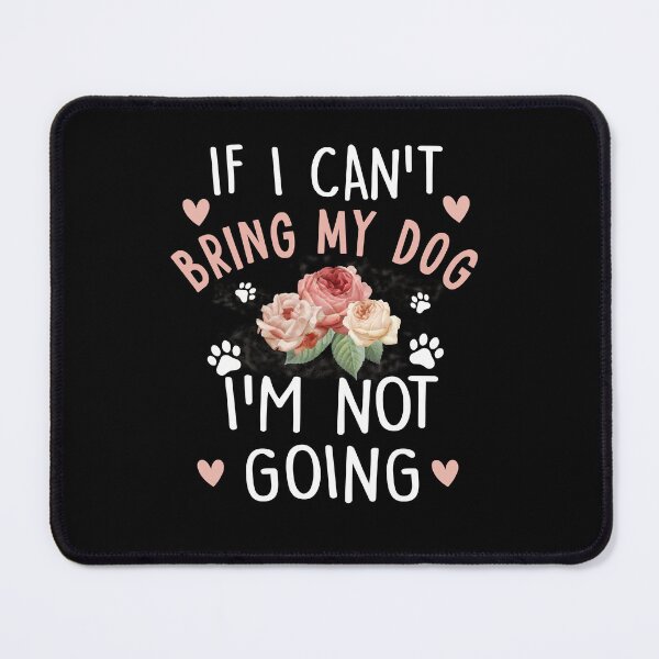Item preview, If I Can't Bring My Dog I'm Not Going Gift designed and sold by Simeon	 Dorelus.