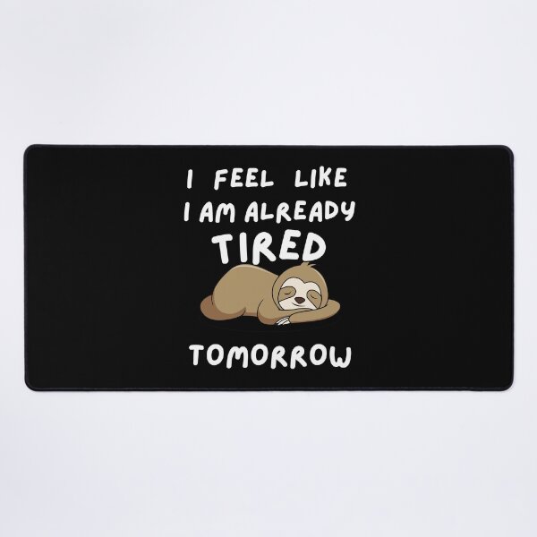 Item preview, I feel like I am already tired tomorrow - Funny Quote designed and sold by pod-plus-plus.