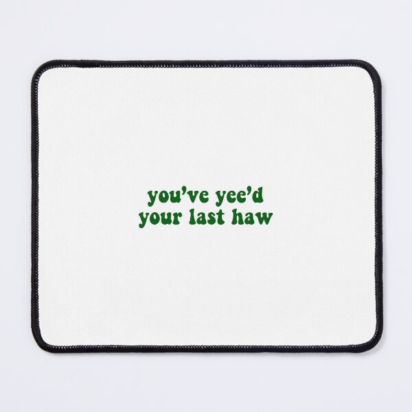 Item preview, You’ve yee’d your last haw - green designed and sold by Madeline-13.