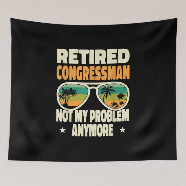 Item preview, Retired Men Retired Congressman Not My Problem Anymore designed and sold by Tannermayer.