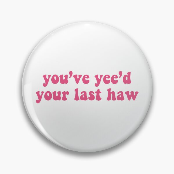 Item preview, You’ve yee’d your last haw - pink  designed and sold by Madeline-13.