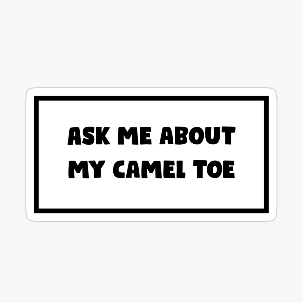 Ask Me About My Camel Toe