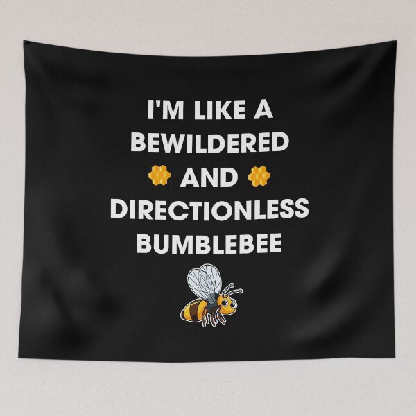 Item preview, I'M LIKE A BEWILDERED AND DIRECTIONLESS BUMBLEBEE designed and sold by antipatic.