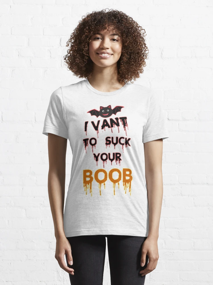 I Vant To Suck Your Boob Essential T-Shirt for Sale by