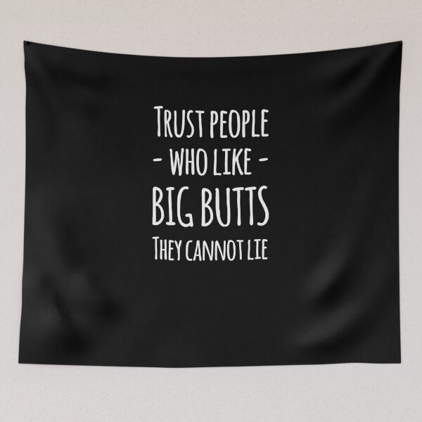 Item preview, Trust people who like big butts they cannot lie designed and sold by alexmichel91.