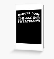 Donuts, Dogs And Sweatpants Funny - The Best Things Greeting Card