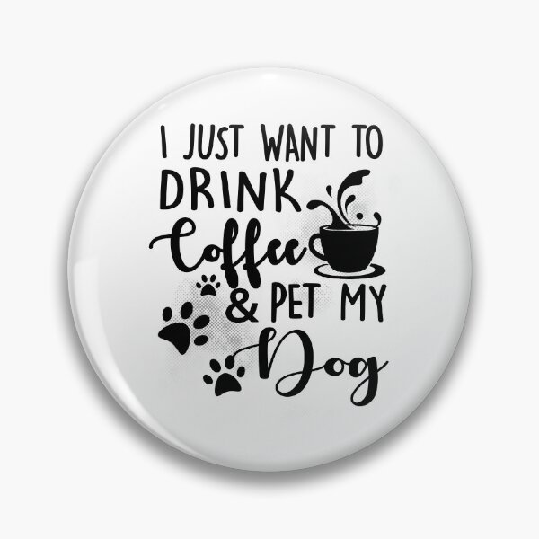 Item preview, I Just Want To Drink Coffee Pet My Dog Dogs Lover Gift  designed and sold by Simeon	 Dorelus.
