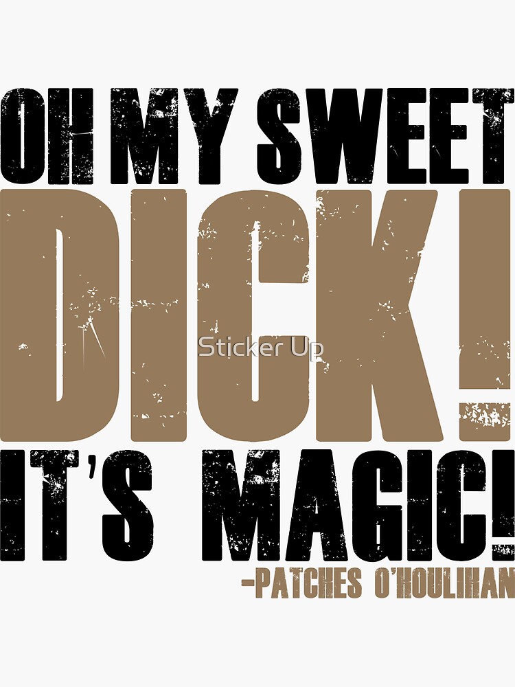 "Oh my sweet dick! It's magic! Patches O'houlihan, Dodgeball " Sticker for Sale by WeTalkShirts