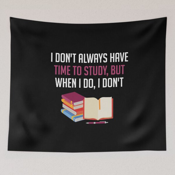 Item preview, I DON'T ALWAYS HAVE TIME TO STUDY BUT WHEN I DO I DON'T designed and sold by antipatic.