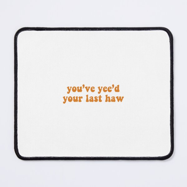 Item preview, You’ve yee’d your last haw - orange designed and sold by Madeline-13.